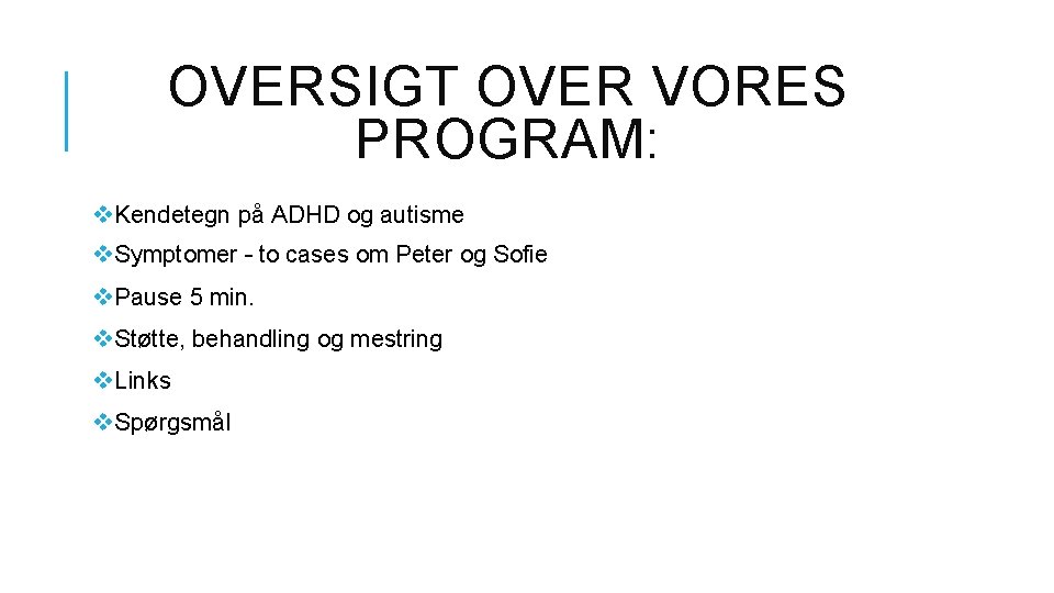 OVERSIGT OVER VORES PROGRAM: v. Kendetegn på ADHD og autisme v. Symptomer – to