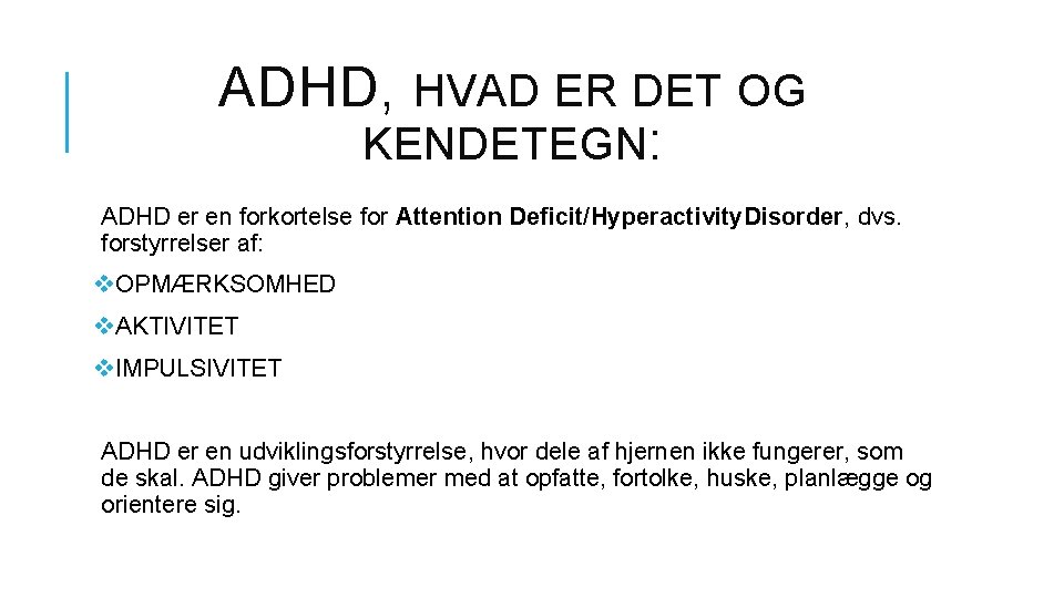 ADHD, HVAD ER DET OG KENDETEGN : ADHD er en forkortelse for Attention Deficit/Hyperactivity.