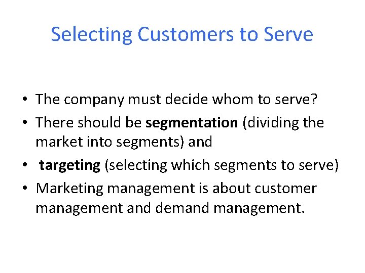 Selecting Customers to Serve • The company must decide whom to serve? • There