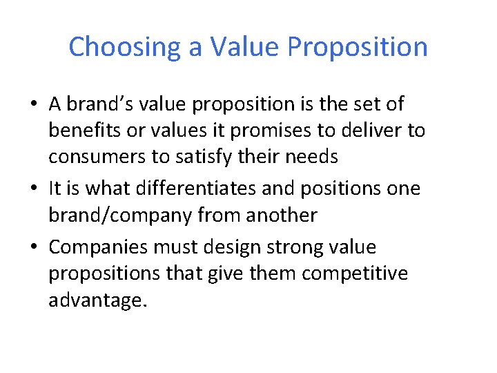 Choosing a Value Proposition • A brand’s value proposition is the set of benefits