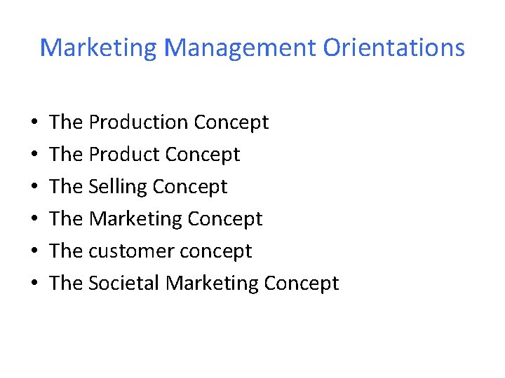 Marketing Management Orientations • • • The Production Concept The Product Concept The Selling