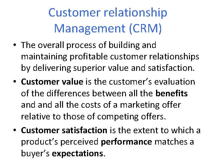 Customer relationship Management (CRM) • The overall process of building and maintaining profitable customer
