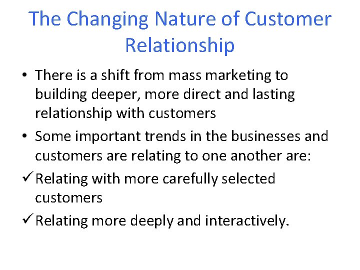 The Changing Nature of Customer Relationship • There is a shift from mass marketing