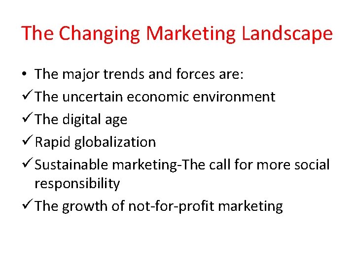 The Changing Marketing Landscape • The major trends and forces are: ü The uncertain