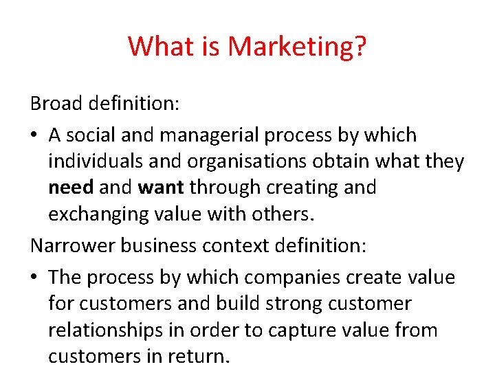 What is Marketing? Broad definition: • A social and managerial process by which individuals