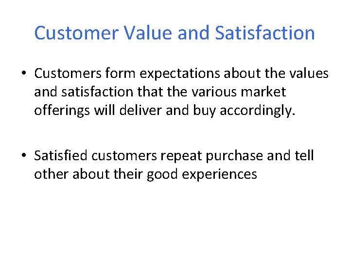 Customer Value and Satisfaction • Customers form expectations about the values and satisfaction that