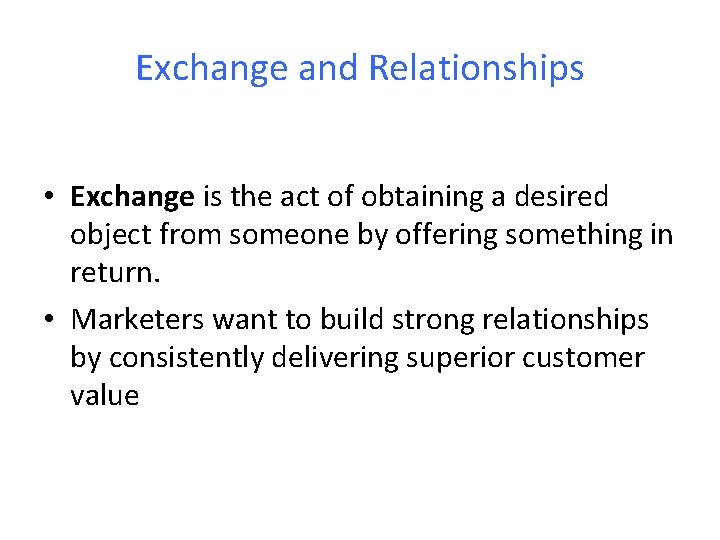 Exchange and Relationships • Exchange is the act of obtaining a desired object from
