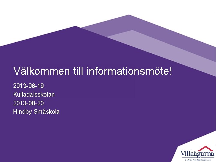 Välkommen till informationsmöte! 2013 -08 -19 Kulladalsskolan 2013 -08 -20 Hindby Småskola 