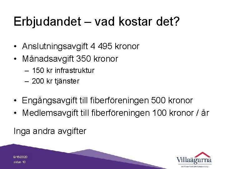 Erbjudandet – vad kostar det? • Anslutningsavgift 4 495 kronor • Månadsavgift 350 kronor