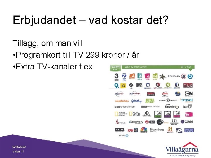 Erbjudandet – vad kostar det? Tillägg, om man vill • Programkort till TV 299