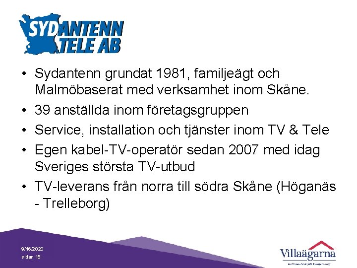  • Sydantenn grundat 1981, familjeägt och Malmöbaserat med verksamhet inom Skåne. • 39