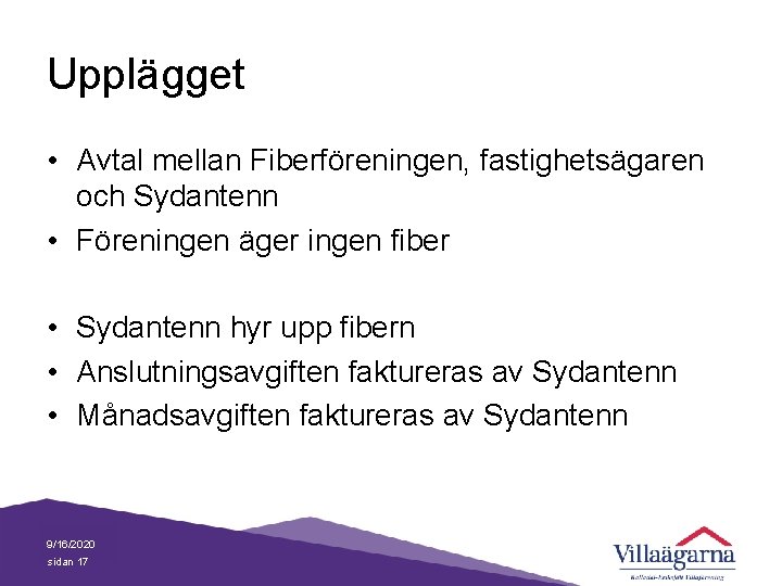 Upplägget • Avtal mellan Fiberföreningen, fastighetsägaren och Sydantenn • Föreningen äger ingen fiber •