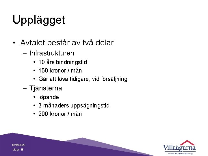 Upplägget • Avtalet består av två delar – Infrastrukturen • 10 års bindningstid •