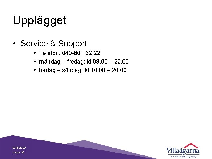 Upplägget • Service & Support • Telefon: 040 -601 22 22 • måndag –