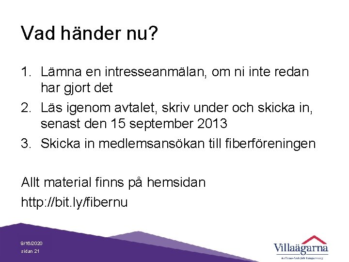 Vad händer nu? 1. Lämna en intresseanmälan, om ni inte redan har gjort det