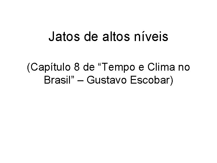 Jatos de altos níveis (Capítulo 8 de “Tempo e Clima no Brasil” – Gustavo