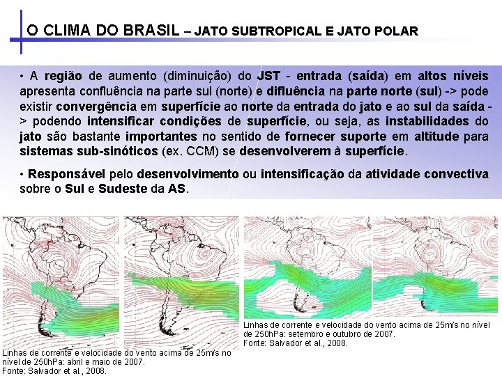 O CLIMA DO BRASIL – JATO SUBTROPICAL E JATO POLAR • A região de