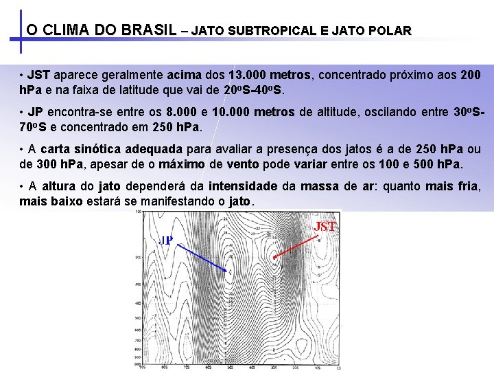 O CLIMA DO BRASIL – JATO SUBTROPICAL E JATO POLAR • JST aparece geralmente