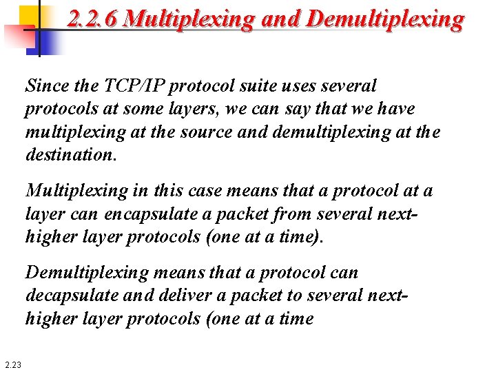 2. 2. 6 Multiplexing and Demultiplexing Since the TCP/IP protocol suite uses several protocols