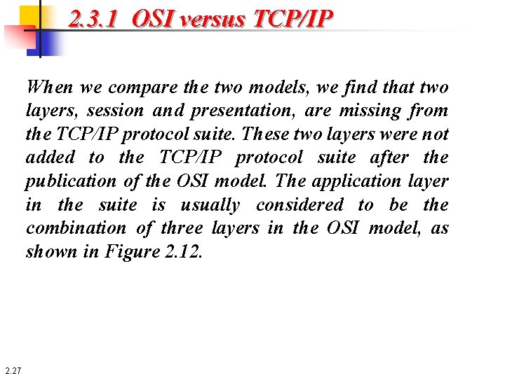 2. 3. 1 OSI versus TCP/IP When we compare the two models, we find