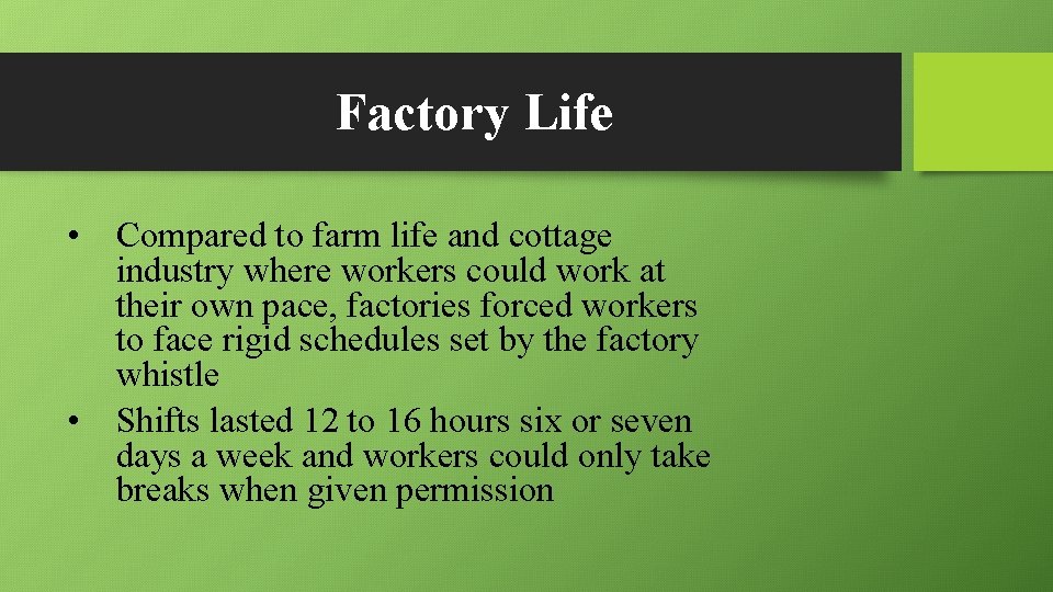 Factory Life • Compared to farm life and cottage industry where workers could work