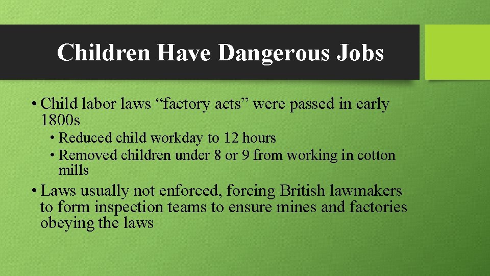 Children Have Dangerous Jobs • Child labor laws “factory acts” were passed in early