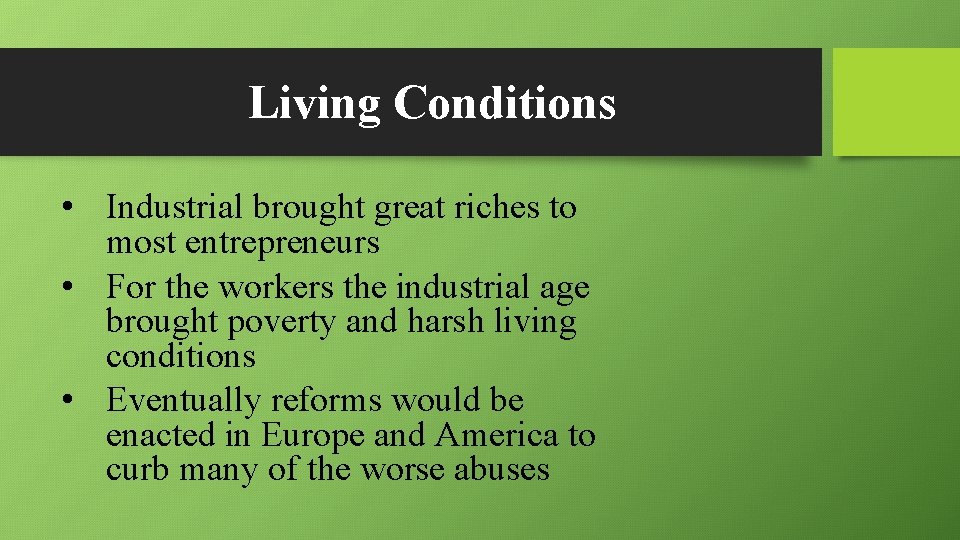 Living Conditions • Industrial brought great riches to most entrepreneurs • For the workers
