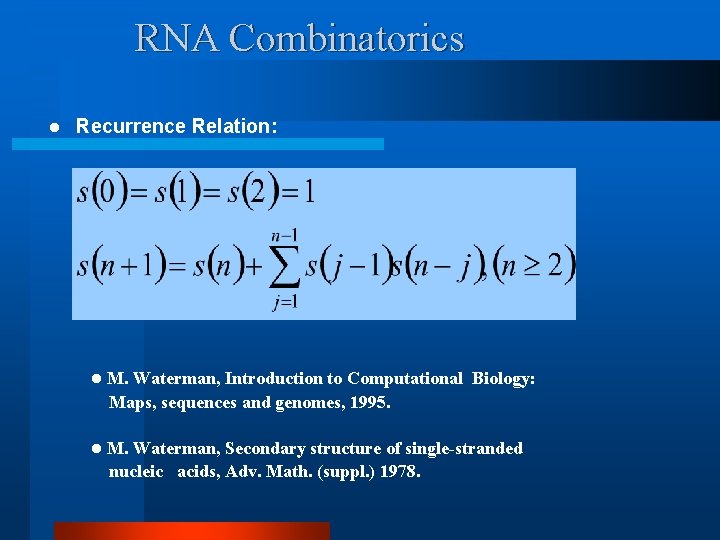 RNA Combinatorics l Recurrence Relation: l M. Waterman, Introduction to Computational Biology: Maps, sequences
