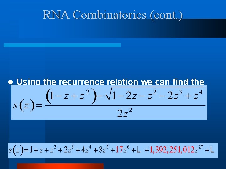 RNA Combinatorics (cont. ) l Using the recurrence relation we can find the closed
