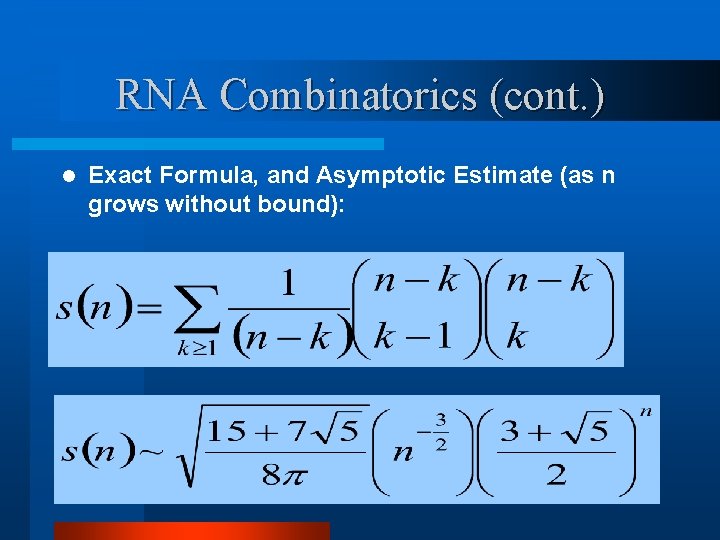 RNA Combinatorics (cont. ) l Exact Formula, and Asymptotic Estimate (as n grows without
