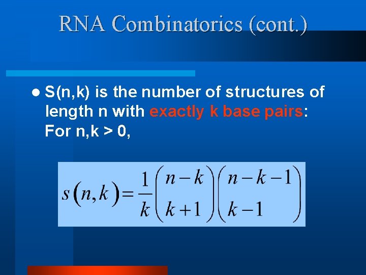 RNA Combinatorics (cont. ) l S(n, k) is the number of structures of length