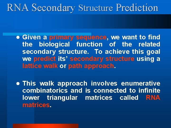 RNA Secondary Structure Prediction l Given a primary sequence, we want to find the