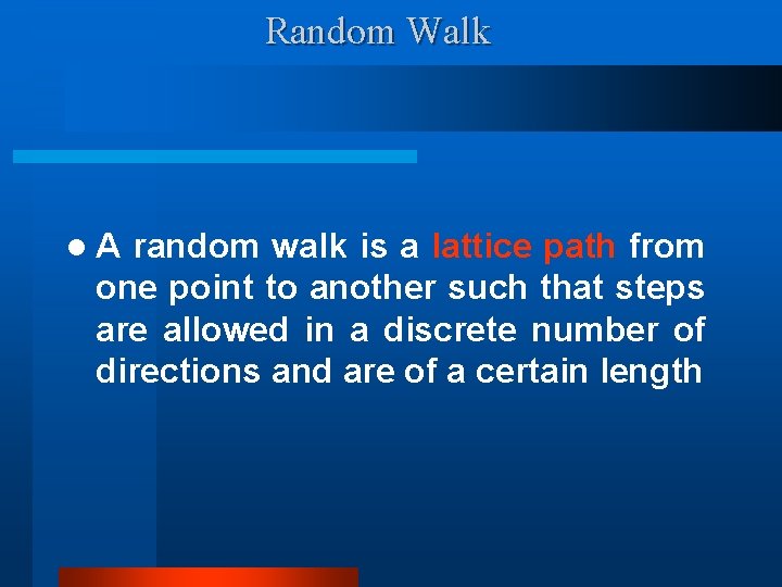 Random Walk l. A random walk is a lattice path from one point to
