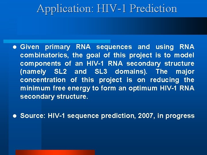 Application: HIV-1 Prediction l Given primary RNA sequences and using RNA combinatorics, the goal
