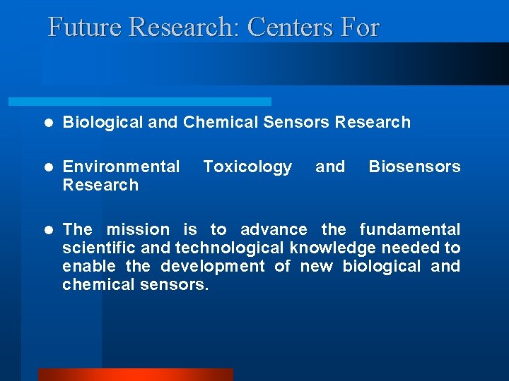 Future Research: Centers For l Biological and Chemical Sensors Research l Environmental Research l