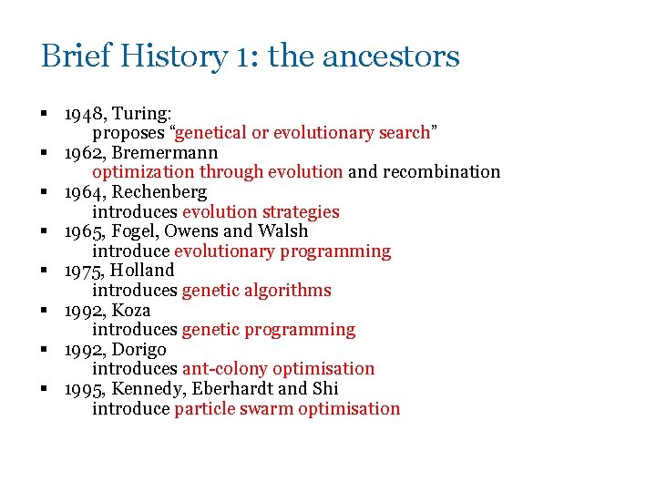 Brief History 1: the ancestors § 1948, Turing: proposes “genetical or evolutionary search” §