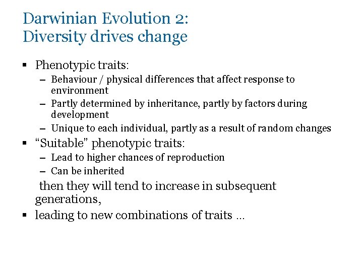 Darwinian Evolution 2: Diversity drives change § Phenotypic traits: – Behaviour / physical differences