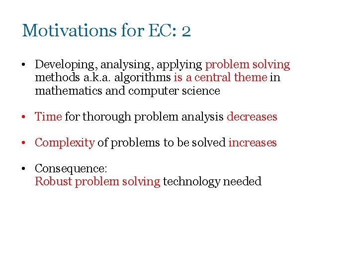 Motivations for EC: 2 • Developing, analysing, applying problem solving methods a. k. a.