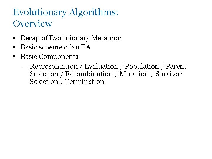 Evolutionary Algorithms: Overview § Recap of Evolutionary Metaphor § Basic scheme of an EA