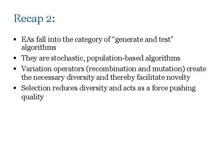 Recap 2: § EAs fall into the category of “generate and test” algorithms §