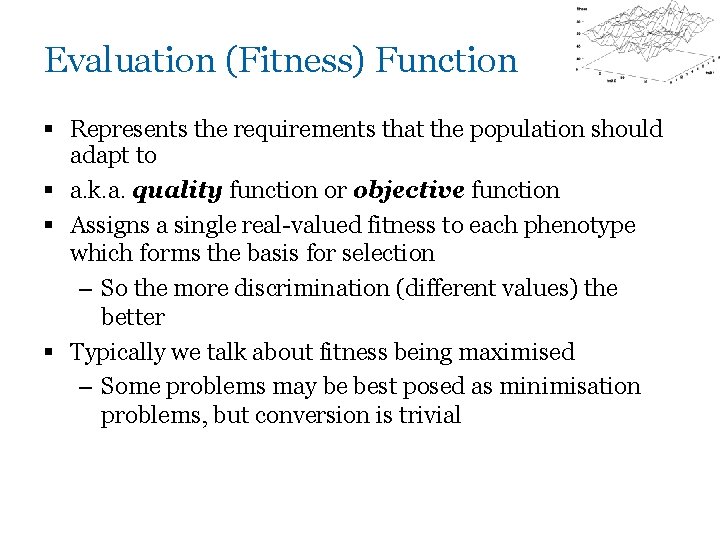 Evaluation (Fitness) Function § Represents the requirements that the population should adapt to §