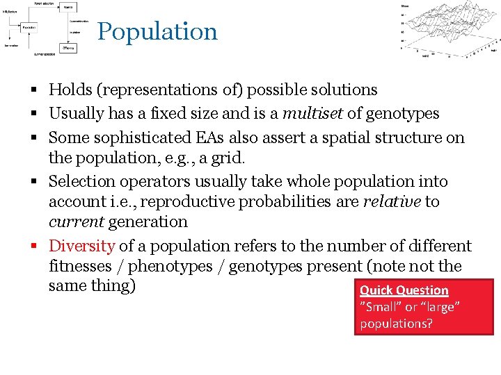 Population § Holds (representations of) possible solutions § Usually has a fixed size and