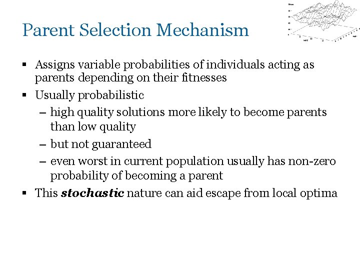 Parent Selection Mechanism § Assigns variable probabilities of individuals acting as parents depending on