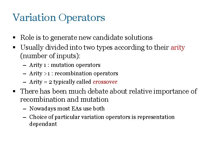 Variation Operators § Role is to generate new candidate solutions § Usually divided into