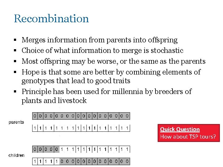 Recombination § § Merges information from parents into offspring Choice of what information to