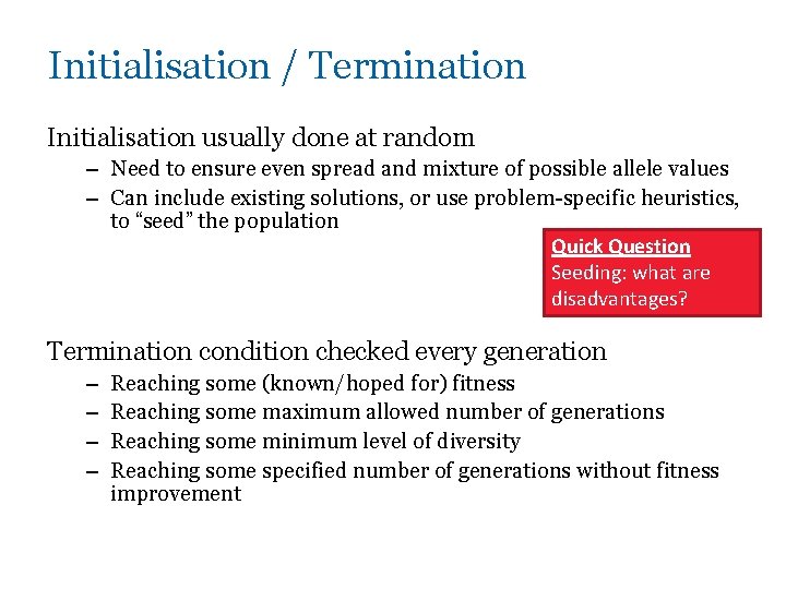 Initialisation / Termination Initialisation usually done at random – Need to ensure even spread