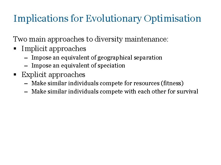 Implications for Evolutionary Optimisation Two main approaches to diversity maintenance: § Implicit approaches –