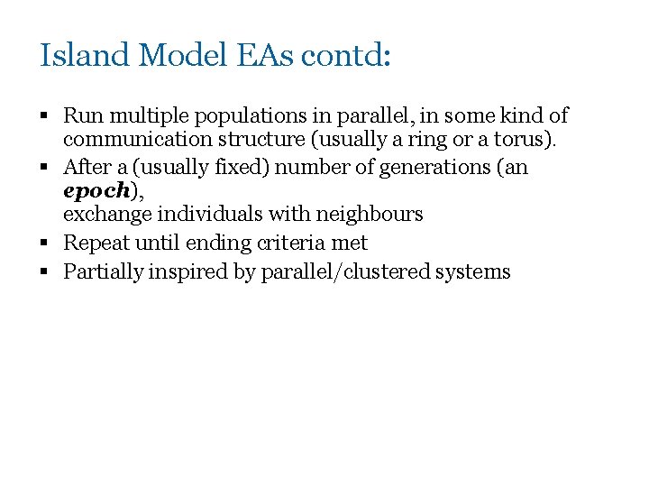 Island Model EAs contd: § Run multiple populations in parallel, in some kind of