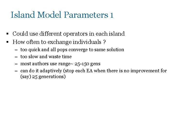 Island Model Parameters 1 § Could use different operators in each island § How