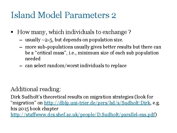 Island Model Parameters 2 § How many, which individuals to exchange ? – usually